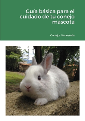 Guía básica para el cuidado de tu conejo mascota: 2020