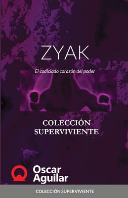 ZYAK. El codiciado corazón del poder: Colección Superviviente