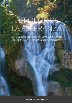 El Poder de la Esperanza: Año Liturgico B: Meditaciones Dominicales Para Alimentar El Espiritu En La Lucha de Todos Los Días