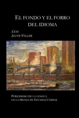 El Fondo Y El Forro del Idioma: Periodismo de la Lengua En La Prensa de Estados Unidos