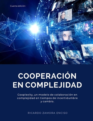 Cooperación En Complejidad: Cooplexity, un modelo de colaboración en complejidad en tiempos de incertidumbre y cambio.