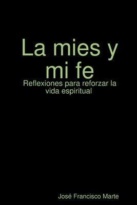 La mies y mi fe: Reflexiones para reforzar la vida espiritual