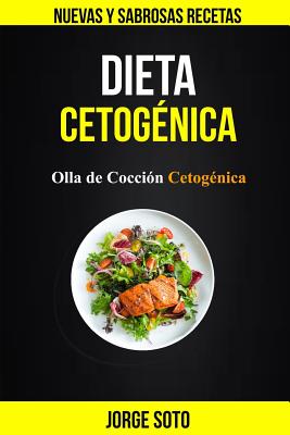 Dieta cetogénica: Olla de Cocción Cetogénica (Nuevas y Sabrosas Recetas)