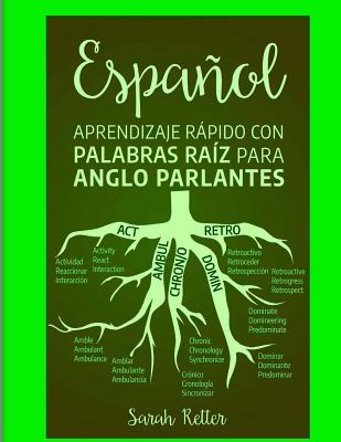 Espanol: Aprendizaje Rapido con Palabras Raiz para Anglo Parlantes: Mejore su vocabulario en español con raíces latinas y grieg