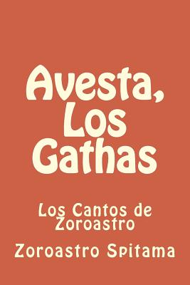 Avesta, Los Gathas: Los Cantos de Zoroastro