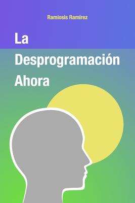 La Desprogramacion Ahora