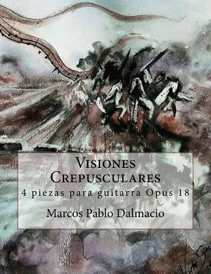 Visiones Crepusculares: 4 piezas para guitarra Opus 18