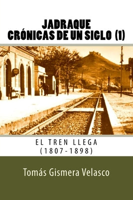 Jadraque. Crónicas de un siglo (1): El tren llega (1807-1898)