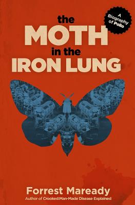 The Moth in the Iron Lung: A Biography of Polio