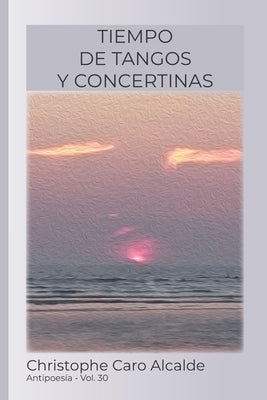 Tiempo de Tangos. Y Concertinas: ANTIPOESÍA VoL.30