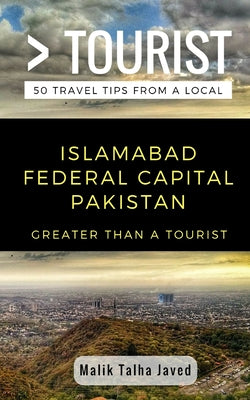 Greater Than a Tourist- Islamabad Federal Capital Pakistan: Malik Talha Javed