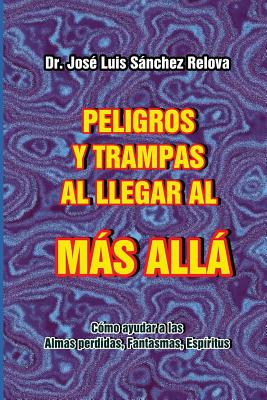 Peligros y Trampas al llegar al Mas Alla: Como ayudar a las Almas perdidas, Fantasmas, Espiritus