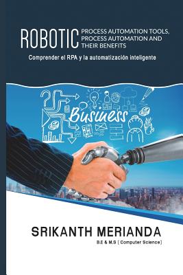 Herramientas robóticas de automatización de procesos, automatización de procesos y sus beneficios: Comprender la RPA y la Automatización Inteligente