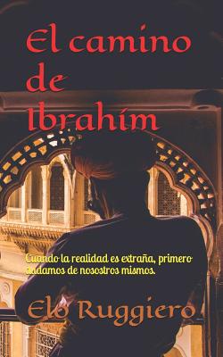 El Camino de Ibrahím: Cuando La Realidad Es Extraña, Primero Dudamos de Nosotros Mismos.