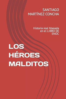 Los Héroes Malditos: Historia real hbasada en el LIBRO DE ENOC