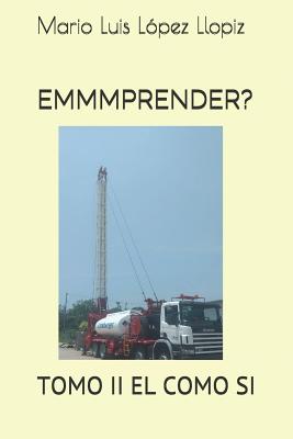 Emmmprender?: Tomo II El Como Si