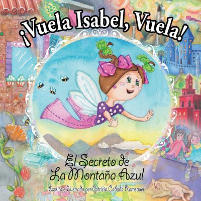 ¡Vuela Isabel, Vuela!: El Secreto de La Montaña Azul