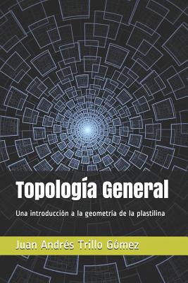 Topología General: Una introducción a la geometría de la plastilina