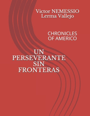 Un Perseverante Sin Fronteras: Chronicles of Americo