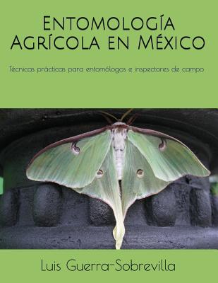 Entomología Agrícola en México: Técnicas prácticas para entomólogos e inspectores de campo