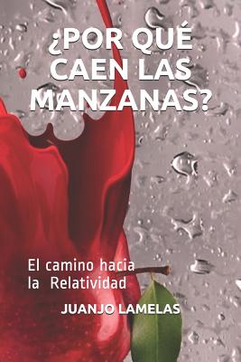 ¿Por Qué Caen Las Manzanas?: El camino hacia la Relatividad