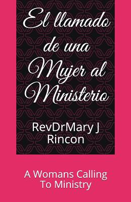 El llamado de una Mujer al Ministerio: A Womans Calling To Ministry