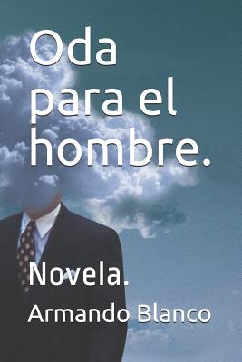 Oda para el hombre.: Novela.