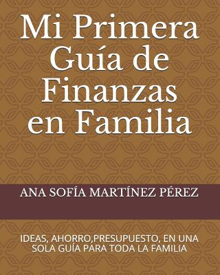 Mi Primera Guía de Finanzas En Familia: Ideas, Ahorro, Presupuesto, En Una Sola Guía Para Toda La Familia