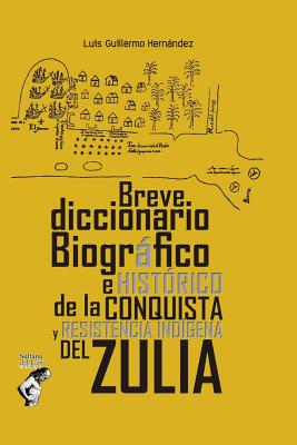 Diccionario Biográfico e Histórico de la Conquista y Resistencia Indígena del Zulia