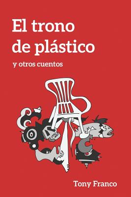 El Trono de Plástico: y otros cuentos