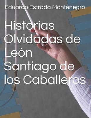 Historias Olvidadas de León Santiago de los Caballeros