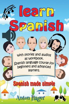 Learn Spanish with stories and audios as workbook. Spanish language course for beginners and advanced learners.: Spanish made simple.