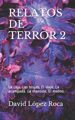 Relatos Terror 2: La caja. Las brujas. El viaje. La acampada. La mansión. El molino.