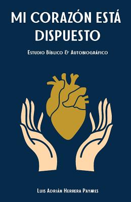 Mi Corazón Está Dispuesto: Estudio Bíblico y Autobiográfico