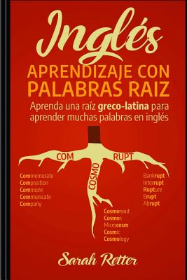 Ingles: Aprendizaje con Palabras Raiz: Aprenda una raíz greco-latina para aprender muchas palabras en inglés. Incremente rápid