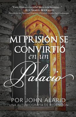 Mi Prision Se Convirtio en un Palacio: Una Autobiografia De Redencion