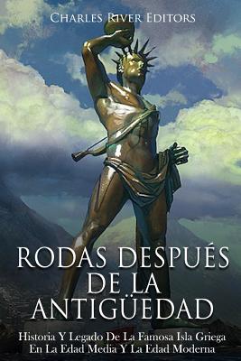 Rodas Después De La Antigüedad: Historia Y Legado De La Famosa Isla Griega En La Edad Media Y La Edad Moderna