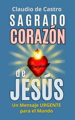 Sagrado Corazón de Jesús: Un Mensaje URGENTE para el Mundo