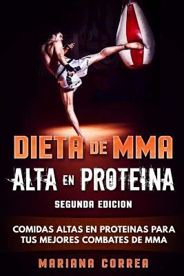 DIETA De MMA ALTA EN PROTEINA SEGUNDA EDICION: COMIDAS ALTAS EN PROTEINAS PARA TUS MEJORES COMBATES De MMA