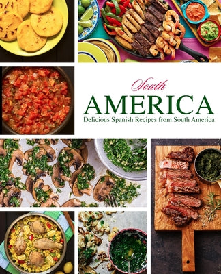 South America: Delicious Spanish Recipes from South America