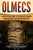 Olmecs: A Captivating Guide to the Earliest Known Major Ancient Civilization in Mexico