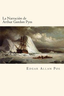 La Narración de Arthur Gordon Pym (Spanish Edition)