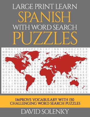 Large Print Learn Spanish with Word Search Puzzles: Learn Spanish Language Vocabulary with Challenging Easy to Read Word Find Puzzles