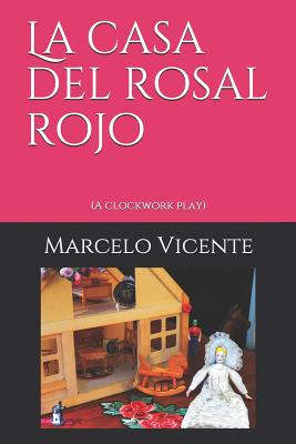 La Casa del Rosal Rojo: (a Clockwork Play)