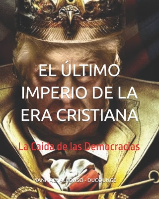 El Último Imperio de la Era Cristiana: La Caida de las Democracias