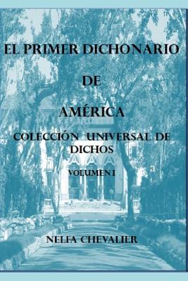 El Primer Dichonario De America I: Coleccion Universal De Dichos