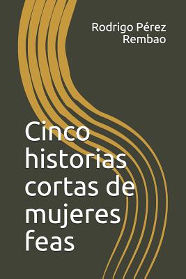 Cinco Historias Cortas de Mujeres Feas