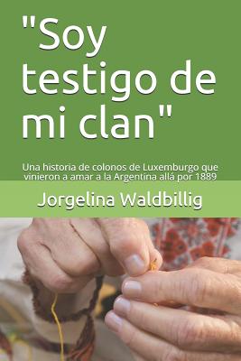 "soy Testigo de Mi Clan": Una Historia de Colonos de Luxemburgo Que Vinieron a Amar a la Argentina Allá Por 1889