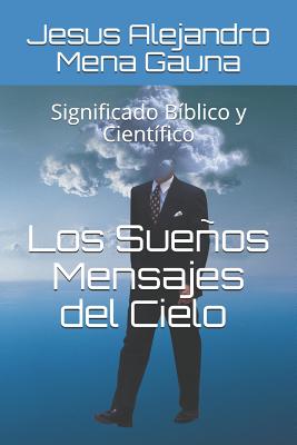 Los Sueños, Mensajes del Cielo: Significado Bíblico Y Científico