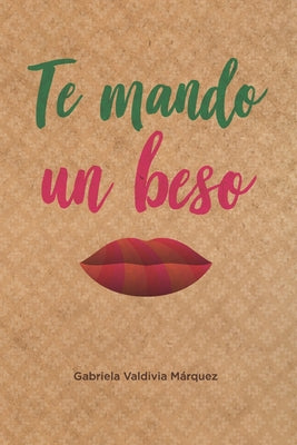 Te mando un beso: Novela sobre amistad, amor, viajes, aventuras, historia, cultura y folclor.